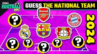 GUESS THE NATIONAL TEAM BY PLAYERS' CLUB - SPECIAL EDITION | QUIZ FOOTBALL TRIVIA 2024