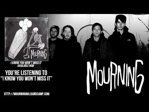 Mourning - I Know You Won't Miss It