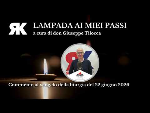 Lampada ai miei passi. Commento al Vangelo del 22 giugno 2026