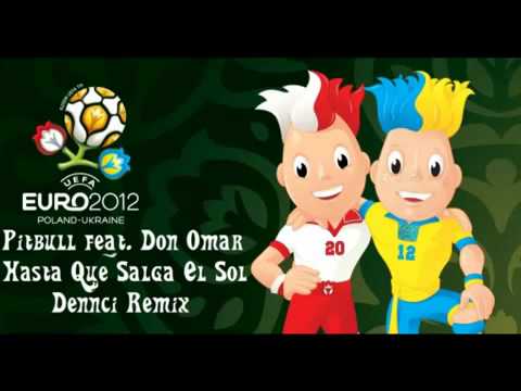 Pitbull feat  Don Omar   Hasta Que Salga El Sol  Dennci Remix  OFFICIAL EURO 2012 SONG   YouTube
