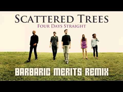 Scattered Trees - Four Days Straight (Barbaric Merits Remix)