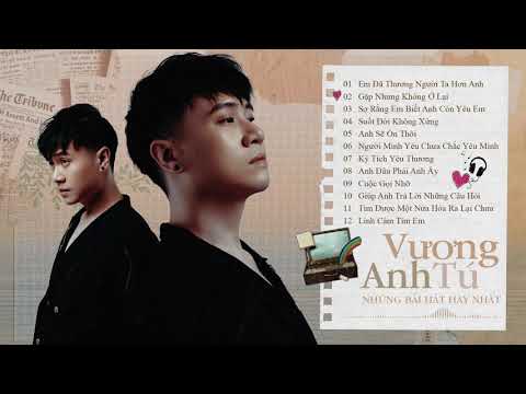 Em Đã Thương Người Ta Hơn Anh, Linh Cảm Tim Em - Vương Anh Tú | Album Nhạc Trẻ Vương Anh Tú 2021