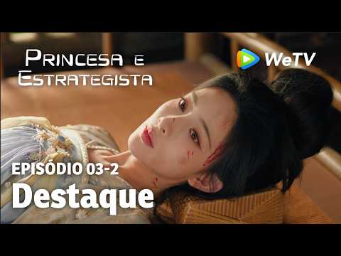【Princesa e Estrategista】EP03-2｜Destaque | Li Yun Rui e Meng Zi Yi | WeTV