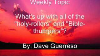 What's up with all of the "holy-rollers" and "Bible-thumpers"? (Part 1)