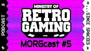 Ministry of Retro Gaming - MORGcast #5