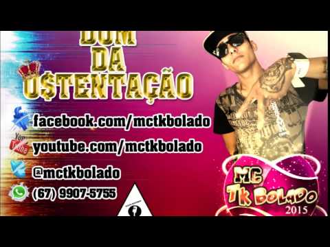 MC TK BOLADO - DOM DA OSTENTAÇÃO 2015 [REVELA MONSTROS]