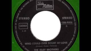 ISLEY BROTHERS Who could ever doubt my love