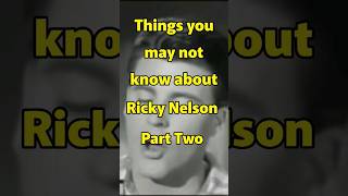 Ricky Nelson,things you may not know Pt.2 #fyp #shorts #rickynelson #music #shorts #fyp  #oldisgold