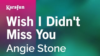 Karaoke Wish I Didn&#39;t Miss You - Angie Stone *