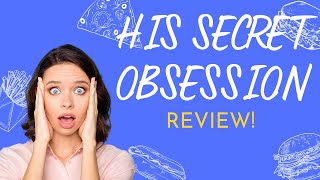 TRUTH About His Secret Obsession! His Secret Obsession Review! Should Buy His Secret Obsession Book?