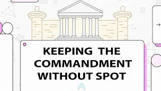 KEEPING THE COMMANDMENT WITHOUT SPOT