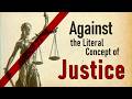 Against the Literal Concept of Justice