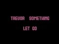 Trevor Something - Let go (magyarul) 