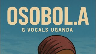 Download lagu OSOBOLA official audio by G VOCALS UGANDA mp3