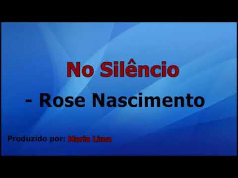 No silêncio Rose. Nascimento playback com letra