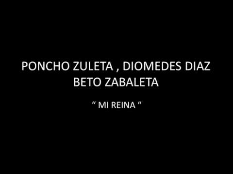 PONCHO ZULETA, DIOMEDES DIAZ, BETO ZABALETA - MI REINA
