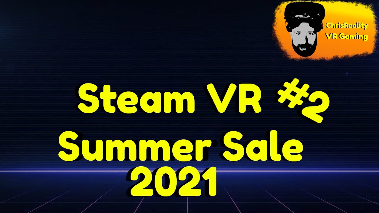 ChrisReality - Steam VR Summer Sale 2021 (Teil 2) deutsch/german