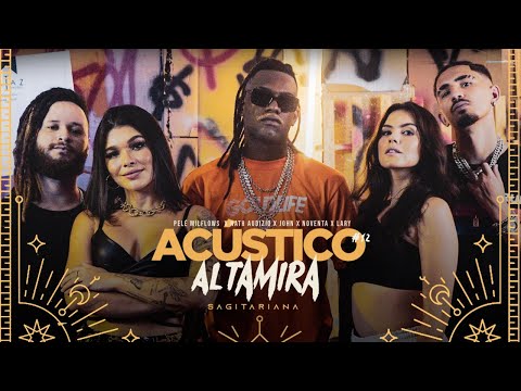 Acústico Altamira #12 - Pelé Milflows x Nath Audizio x John BXD x Noventa x Lary - Sagitariana