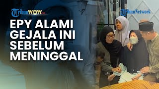 Ternyata Epy Kusnandar Alami Gejala Ini sebelum Meninggal Dunia, tapi Tunda Pemeriksaan Dokter