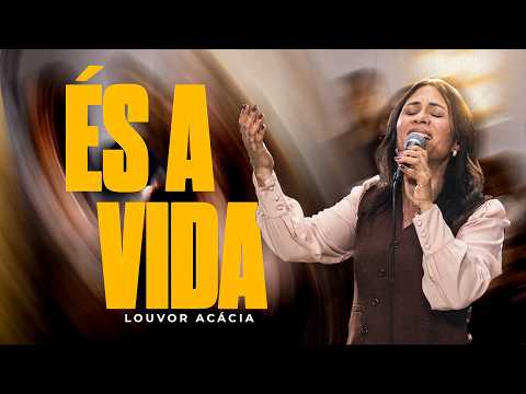 És A Vida - Louvor Acácia