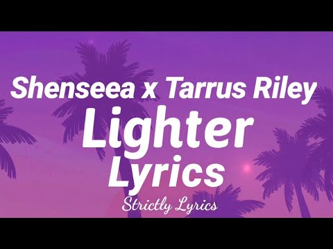 Shenseea x Tarrus Riley - Lighter Lyrics | Strictly Lyrics