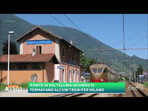 Speciale Mi Manda A2302 del 10 ottobre - Quando i diretti si fermavano a Ponte in Valtellina