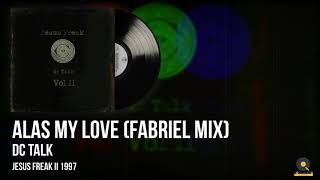 dc Talk | Alas My Love (Fabriel Mix)