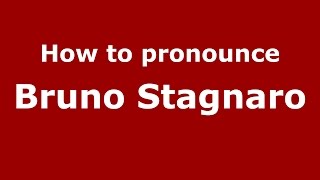 How to pronounce Bruno Stagnaro