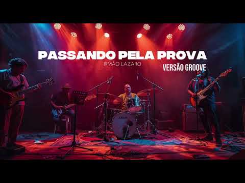 PASSANDO PELA PROVA - IRMÃO LAZARO - VERSÃO GROOVE MUSIC