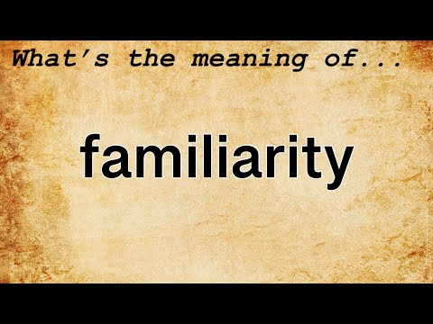 Familiarity Meaning : Definition of Familiarity
