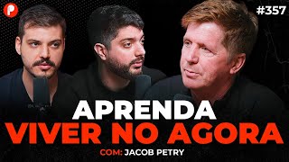 O PONTO DE PARTIDA DE TODAS AS PESSOAS QUE TEM SUCESSO (Com Jacob Petry) | PrimoCast 357