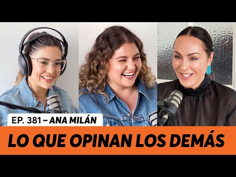 381. Lo que opinan los demás l Ana Milán