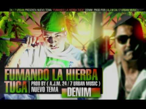 DENIM MC- FUMANDO LA HIERBA TUCA (PROD. AJM - 24 7 URBAN MUSIC)