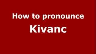 How to pronounce Kivanc