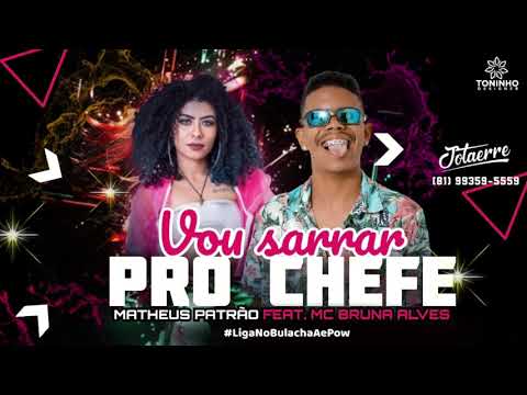 MATHEUS PATRÃO FEAT. MC BRUNA ALVES - VOU SARRAR PRO CHEFE