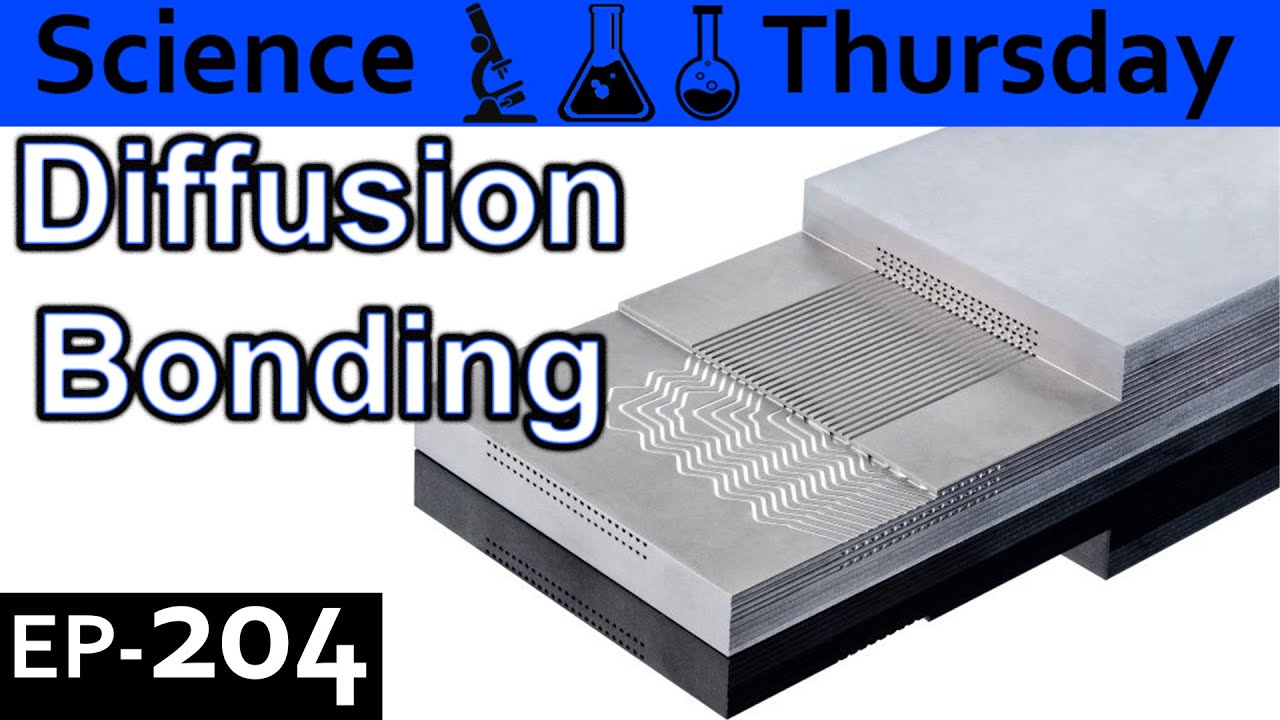 Diffusion Bonding Explained {Science Thursday Ep204}