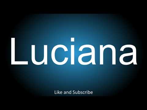 How to correctly pronounce in Italian and English - Luciana.