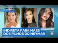 True Friendships Bruna Biancardi Throws Shade After Seeing Neymar S Exes Getting Closer