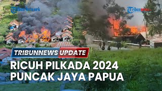 LIVE: Pilkada 2024 di Puncak Jaya Papua Ricuh, Pendukung Saling Panah, Kotak Suara Dibawa Kabur