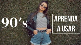 COMO USAR TENDÊNCIAS DOS ANOS 90 HOJE - Viihrocha