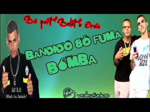 MC BELET E OREIA PART. MC BÓ - BANDIDO SÓ FUMA BOMBA   ♪♫'