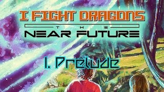 I Fight Dragons – The Near Future I. Prelude