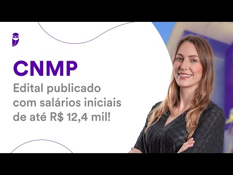 Concurso CNMP: Edital publicado com salários iniciais de até R$ 12,4 mil!