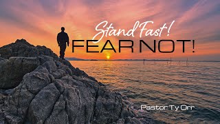 Stand Fast! Fear Not!