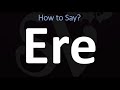 How to Pronounce Ere? (CORRECTLY)