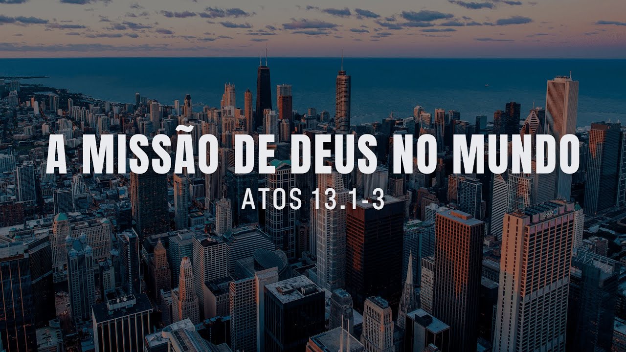 A Missão de Deus no Mundo - Atos 13.1-3 | Pr. Leandro B. Peixoto