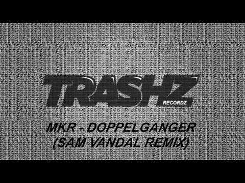 MKR - Doppelganger (Sam Vandal Remix) [Trashz Recordz]