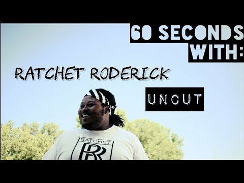60 Seconds With: Ratchet Roderick [UNCUT INTERVIEW]
