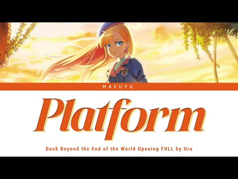 Dusk Beyond the End of the World Opening FULL『Platform』by Uru | Lyrics (Kan/Rom/Eng)