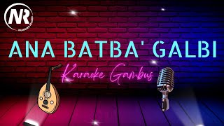Download lagu ANA BATBA' GALBI - (KARAOKE GAMBUS) NEW mp3